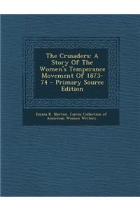 The Crusaders: A Story of the Women's Temperance Movement of 1873-74