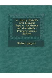A. Henry Rhind's Zwei Bilingue Papyri, Hieratisch Und Demotisch