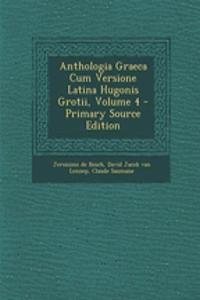 Anthologia Graeca Cum Versione Latina Hugonis Grotii, Volume 4