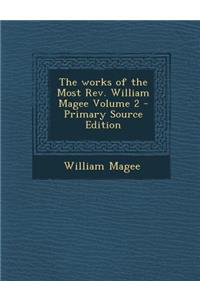 The Works of the Most REV. William Magee Volume 2