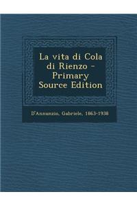 La Vita Di Cola Di Rienzo - Primary Source Edition