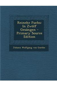 Reineke Fuchs: In Zwolf Gesangen - Primary Source Edition