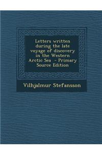 Letters Written During the Late Voyage of Discovery in the Western Arctic Sea - Primary Source Edition