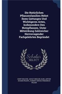 Die Natürlichen Pflanzenfamilien Nebst Ihren Gattungen Und Wichtigeren Arten, Insbesondere Den Nutzpflanzen, Unter Mitwirkung Zahlreicher Hervorragender Fachgelehrten Begründet