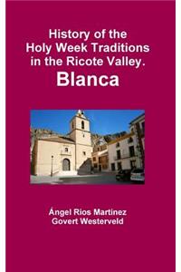 History of the Holy Week Traditions in the Ricote Valley. Blanca