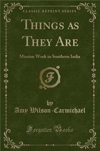 Things as They Are: Mission Work in Southern India (Classic Reprint)
