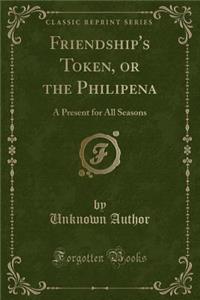 Friendship's Token, or the Philipena