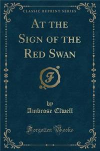 At the Sign of the Red Swan (Classic Reprint)