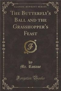 The Butterfly's Ball and the Grasshopper's Feast (Classic Reprint)