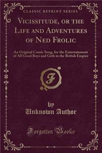 Vicissitude, or the Life and Adventures of Ned Frolic