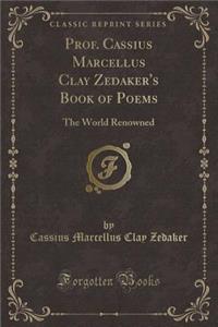 Prof. Cassius Marcellus Clay Zedaker's Book of Poems