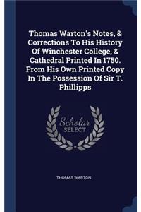 Thomas Warton's Notes, & Corrections To His History Of Winchester College, & Cathedral Printed In 1750. From His Own Printed Copy In The Possession Of Sir T. Phillipps