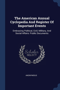 The American Annual Cyclopedia And Register Of Important Events