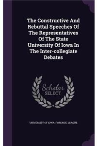 Constructive And Rebuttal Speeches Of The Representatives Of The State University Of Iowa In The Inter-collegiate Debates