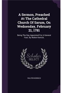 A Sermon, Preached At The Cathedral Church Of Sarum, On Wednesday, February 21, 1781