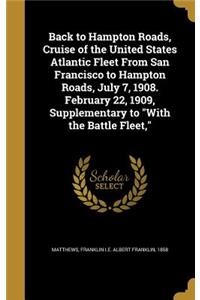 Back to Hampton Roads, Cruise of the United States Atlantic Fleet From San Francisco to Hampton Roads, July 7, 1908. February 22, 1909, Supplementary to With the Battle Fleet,
