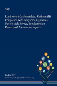 Luminescent Cyclometalated Platinum (II) Complexes with Isocyanide Ligands as Nucleic Acid Probes, Topoisomerase Poisons and Anti-Cancers Agents