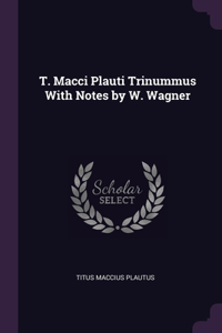 T. Macci Plauti Trinummus With Notes by W. Wagner
