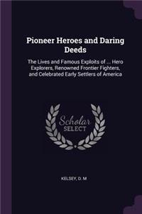 Pioneer Heroes and Daring Deeds