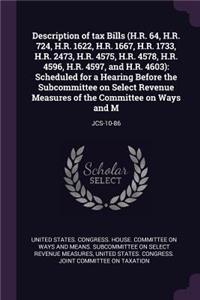 Description of Tax Bills (H.R. 64, H.R. 724, H.R. 1622, H.R. 1667, H.R. 1733, H.R. 2473, H.R. 4575, H.R. 4578, H.R. 4596, H.R. 4597, and H.R. 4603)