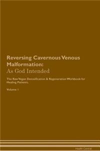 Reversing Cavernous Venous Malformation: As God Intended the Raw Vegan Plant-Based Detoxification & Regeneration Workbook for Healing Patients. Volume 1