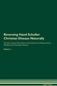 Reversing Hand Schuller Christian Disease Naturally the Raw Vegan Plant-Based Detoxification & Regeneration Workbook for Healing Patients. Volume 2