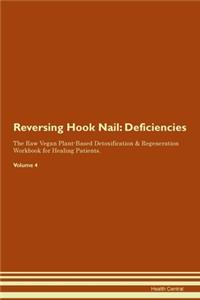 Reversing Hook Nail: Deficiencies The Raw Vegan Plant-Based Detoxification & Regeneration Workbook for Healing Patients. Volume 4