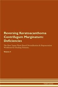 Reversing Keratoacanthoma Centrifugum Marginatum: Deficiencies The Raw Vegan Plant-Based Detoxification & Regeneration Workbook for Healing Patients. Volume 4