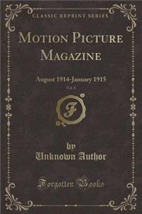 Motion Picture Magazine, Vol. 8: August 1914-January 1915 (Classic Reprint)