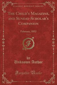The Child's Magazine, and Sunday-Scholar's Companion, Vol. 9