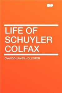 Life of Schuyler Colfax