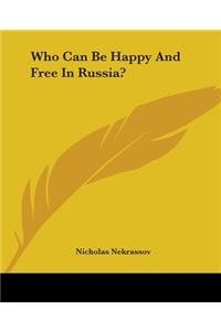 Who Can Be Happy And Free In Russia?