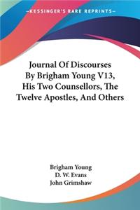Journal Of Discourses By Brigham Young V13, His Two Counsellors, The Twelve Apostles, And Others