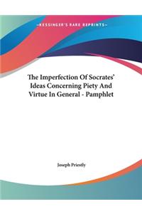 The Imperfection of Socrates' Ideas Concerning Piety and Virtue in General - Pamphlet