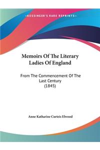 Memoirs Of The Literary Ladies Of England