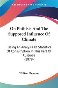 On Phthisis And The Supposed Influence Of Climate