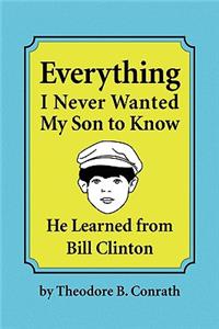 Everything I Never Wanted My Son to Know He Learned from Bill Clinton