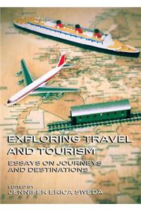 Exploring Travel and Tourism: Essays on Journeys and Destinations