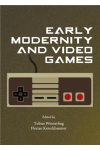 Early Modernity and Video Games