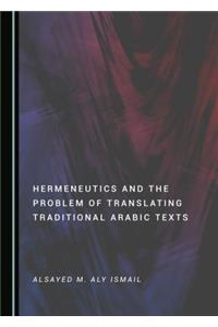 Hermeneutics and the Problem of Translating Traditional Arabic Texts