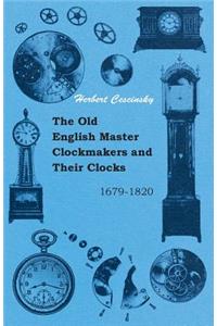 Old English Master Clockmakers and Their Clocks - 1679-1820