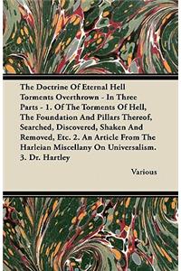The Doctrine of Eternal Hell Torments Overthrown - In Three Parts - 1. of the Torments of Hell, the Foundation and Pillars Thereof, Searched, Discover