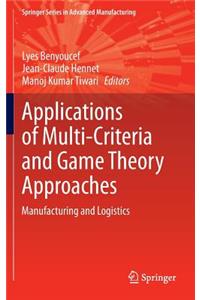 Applications of Multi-Criteria and Game Theory Approaches: Manufacturing and Logistics