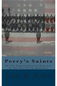 Perry's Saints: Or the Fighting Parson's Regiment in the War of the Rebellion