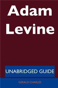 Adam Levine - Unabridged Guide