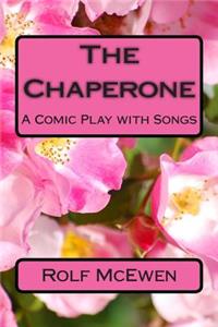 The Chaperone: A Comic Play with Songs