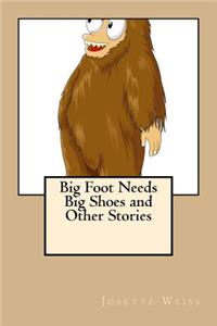 Big Foot Needs Big Shoes and Other Stories