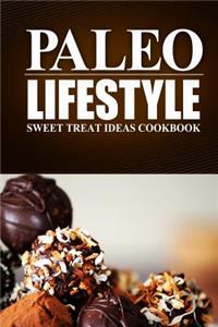 Paleo Lifestyle - Sweet Treat Ideas Cookbook