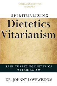 Spiritualizing Dietetics ''Vitarianism''