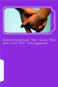 Relationships The Good The Bad And The Outrageous